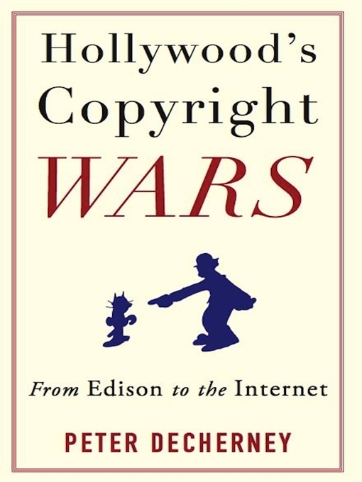 Title details for Hollywood's Copyright Wars by Peter Decherney - Available